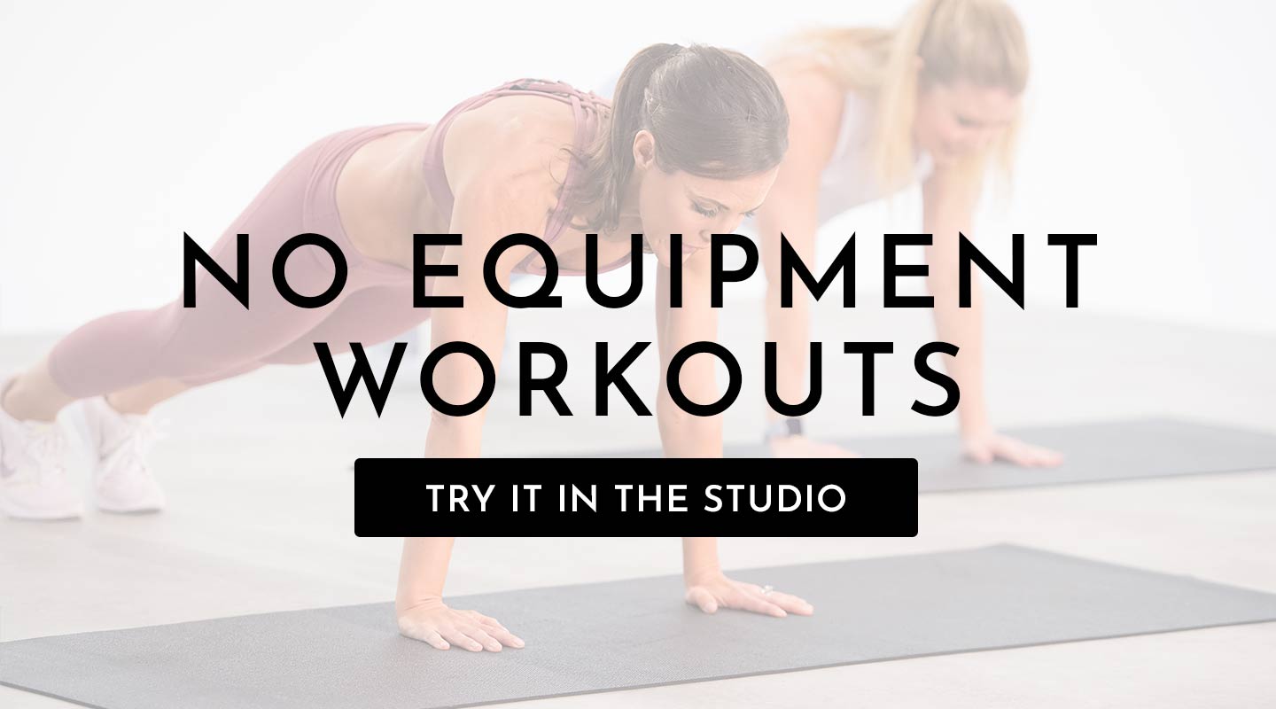 No Equipment Workouts Try It in the Studio